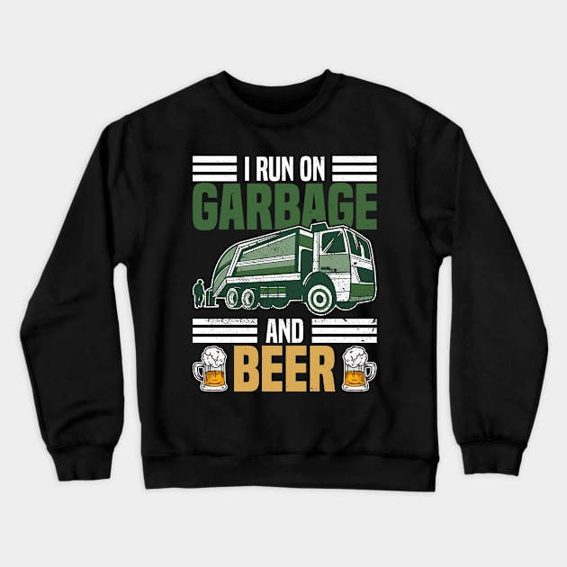 I Run On Garbage And Beer - Trash Truck Dustcart Waste Crewneck Sweatshirt by Anassein.os